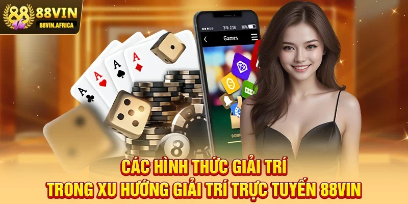 Xu Hướng Giải Trí Trực Tuyến 88vin – Dẫn Đầu Kỷ Nguyên Cá Cược 